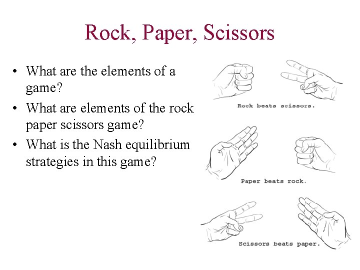 Rock, Paper, Scissors • What are the elements of a game? • What are