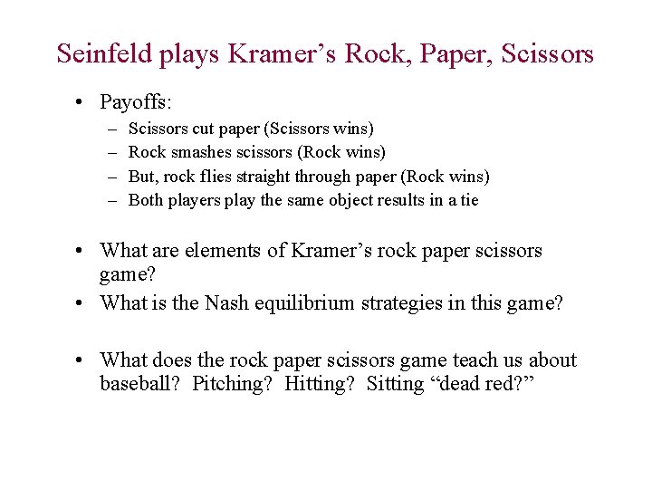 Seinfeld plays Kramer’s Rock, Paper, Scissors • Payoffs: – – Scissors cut paper (Scissors