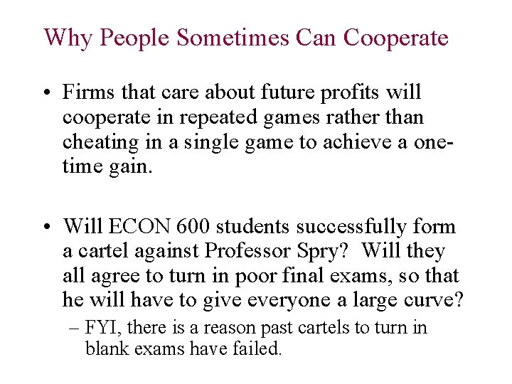 Why People Sometimes Can Cooperate • Firms that care about future profits will cooperate