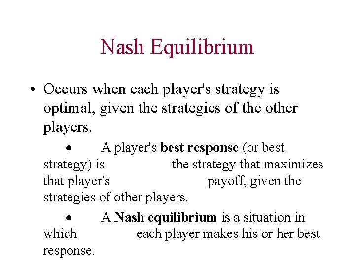 Nash Equilibrium • Occurs when each player's strategy is optimal, given the strategies of
