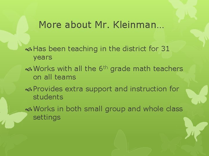 More about Mr. Kleinman… Has been teaching in the district for 31 years Works