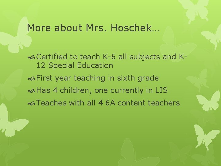 More about Mrs. Hoschek… Certified to teach K-6 all subjects and K 12 Special