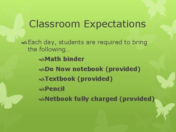 Classroom Expectations Each day, students are required to bring the following… Math binder Do