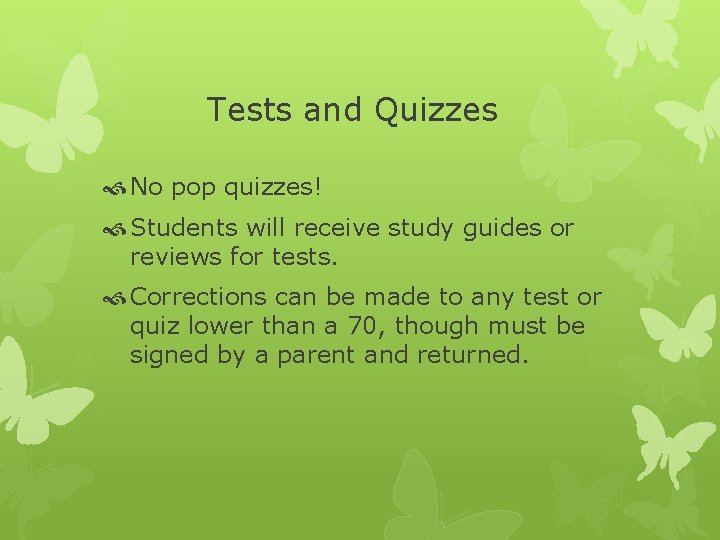 Tests and Quizzes No pop quizzes! Students will receive study guides or reviews for