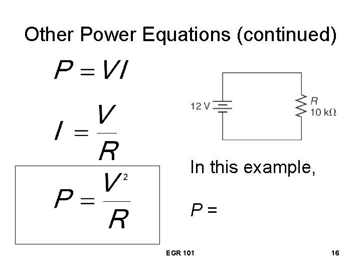 Other Power Equations (continued) In this example, P= EGR 101 16 