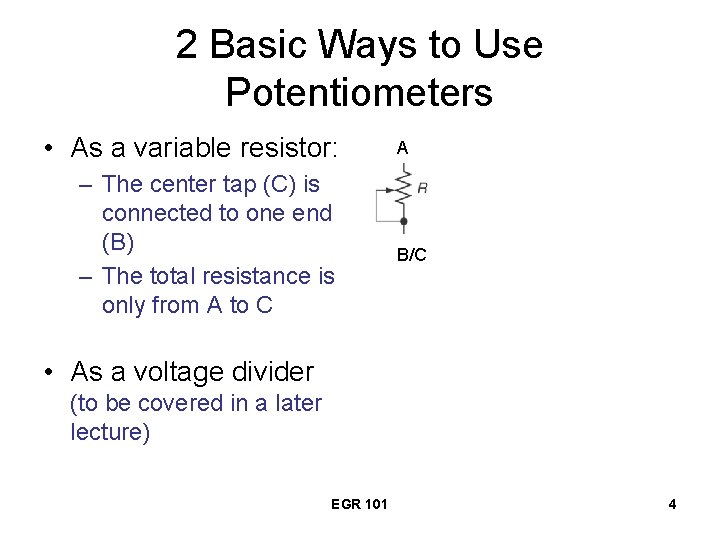 2 Basic Ways to Use Potentiometers • As a variable resistor: – The center