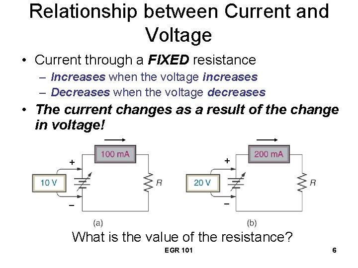 Relationship between Current and Voltage • Current through a FIXED resistance – Increases when