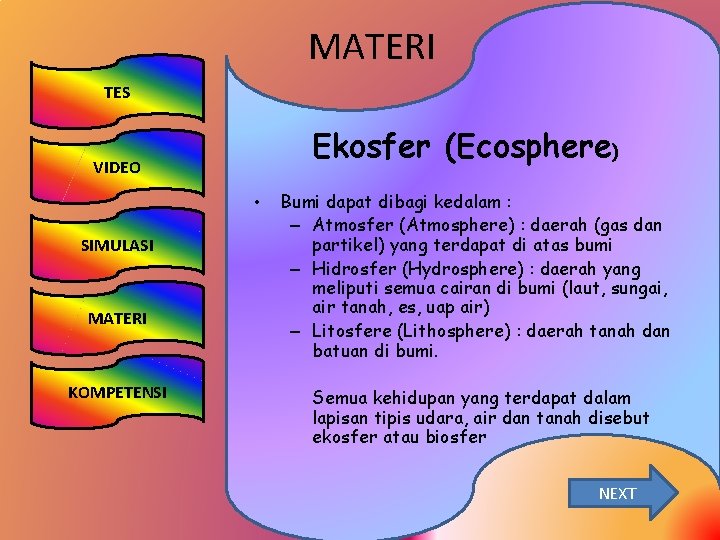 MATERI TES Ekosfer (Ecosphere) VIDEO • SIMULASI MATERI KOMPETENSI Bumi dapat dibagi kedalam :