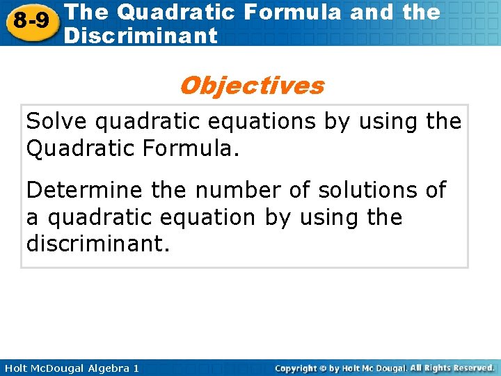 The Quadratic Formula and the 8 -9 Discriminant Objectives Solve quadratic equations by using