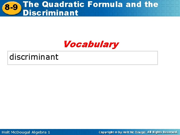 The Quadratic Formula and the 8 -9 Discriminant Vocabulary discriminant Holt Mc. Dougal Algebra