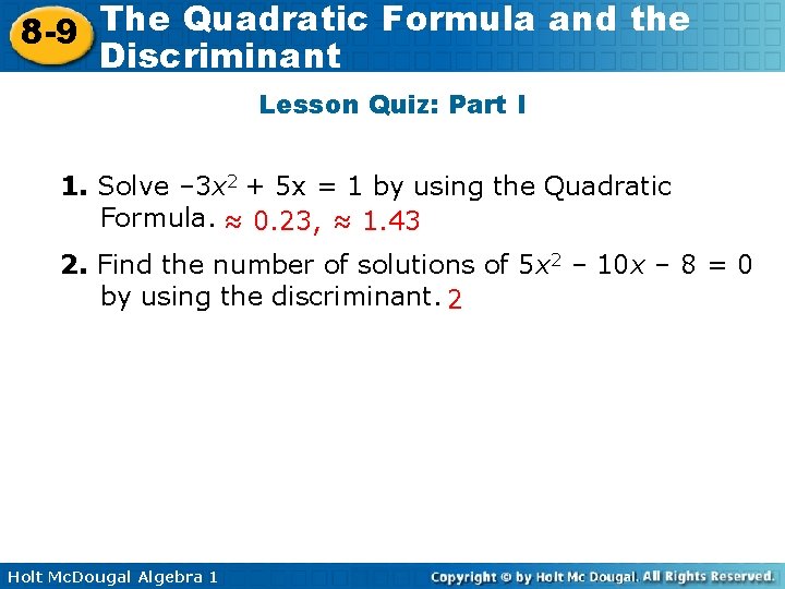 The Quadratic Formula and the 8 -9 Discriminant Lesson Quiz: Part I 1. Solve