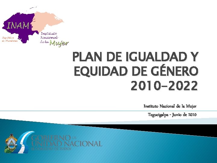 PLAN DE IGUALDAD Y EQUIDAD DE GÉNERO 2010 -2022 Instituto Nacional de la Mujer