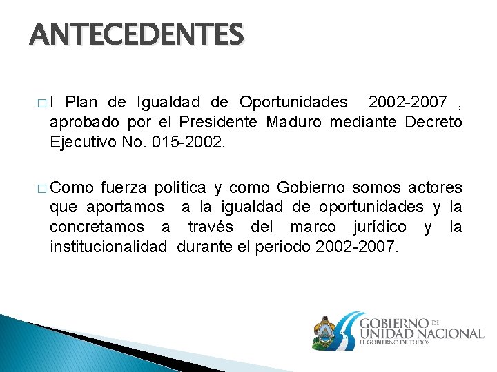 ANTECEDENTES �I Plan de Igualdad de Oportunidades 2002 -2007 , aprobado por el Presidente