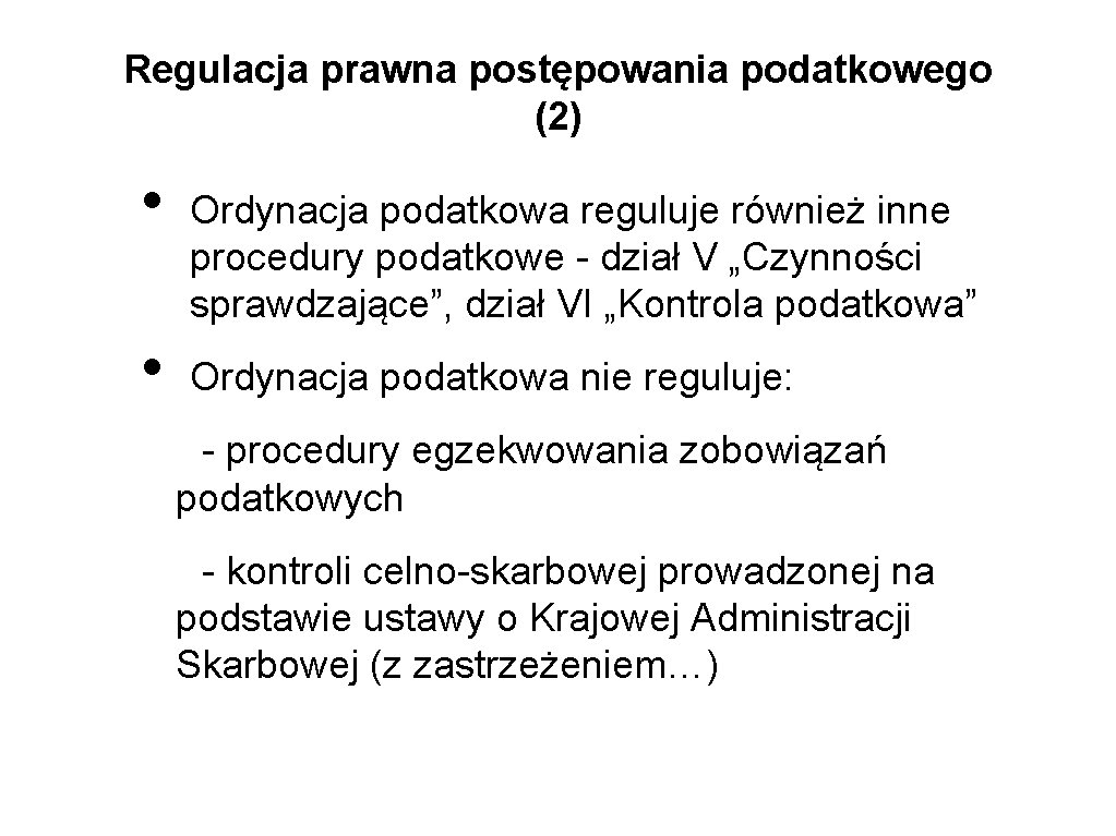 Regulacja prawna postępowania podatkowego (2) • • Ordynacja podatkowa reguluje również inne procedury podatkowe