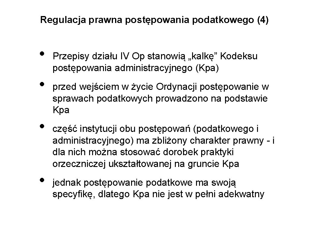 Regulacja prawna postępowania podatkowego (4) • • Przepisy działu IV Op stanowią „kalkę” Kodeksu