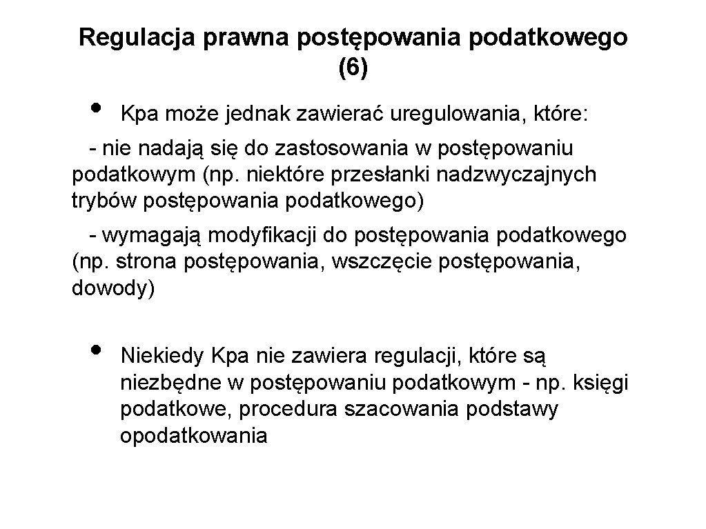 Regulacja prawna postępowania podatkowego (6) • Kpa może jednak zawierać uregulowania, które: - nie