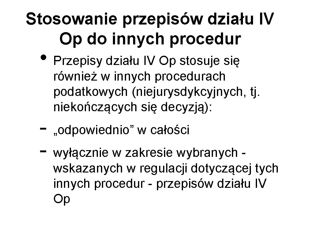 Stosowanie przepisów działu IV Op do innych procedur • Przepisy działu IV Op stosuje