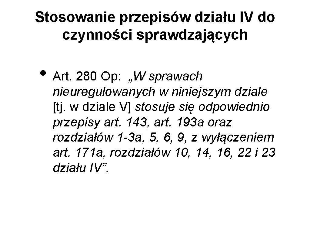 Stosowanie przepisów działu IV do czynności sprawdzających • Art. 280 Op: „W sprawach nieuregulowanych