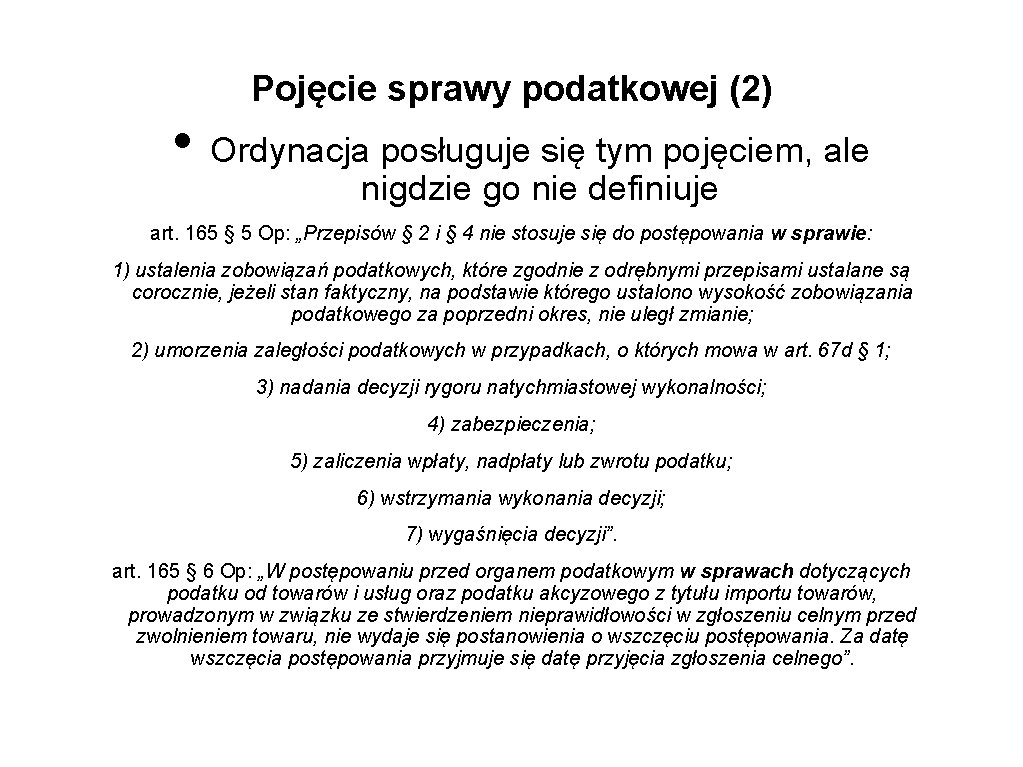 Pojęcie sprawy podatkowej (2) • Ordynacja posługuje się tym pojęciem, ale nigdzie go nie