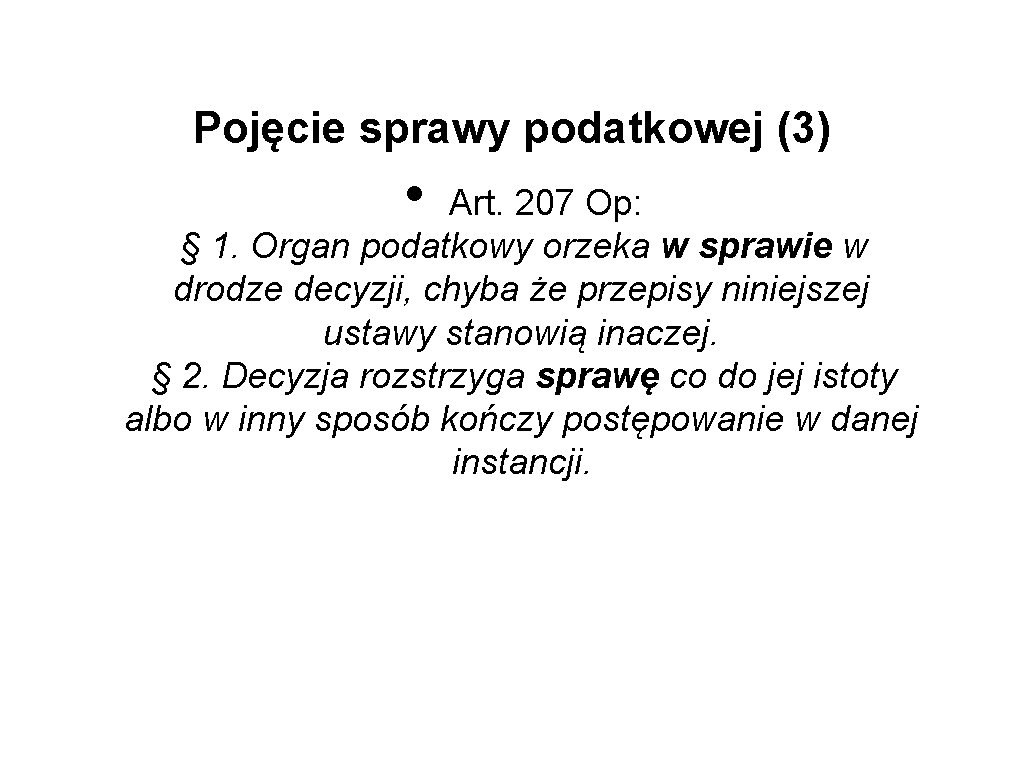 Pojęcie sprawy podatkowej (3) • Art. 207 Op: § 1. Organ podatkowy orzeka w