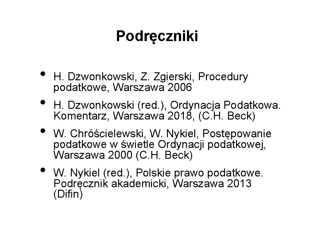 Podręczniki • • H. Dzwonkowski, Z. Zgierski, Procedury podatkowe, Warszawa 2006 H. Dzwonkowski (red.