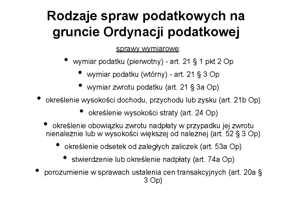 Rodzaje spraw podatkowych na gruncie Ordynacji podatkowej • • sprawy wymiarowe: wymiar podatku (pierwotny)