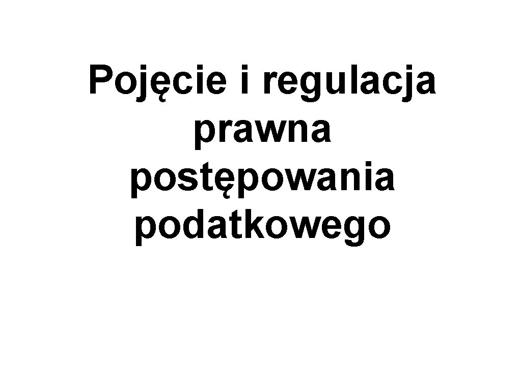 Pojęcie i regulacja prawna postępowania podatkowego 