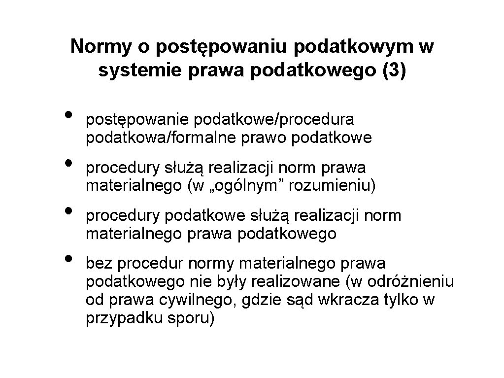 Normy o postępowaniu podatkowym w systemie prawa podatkowego (3) • • postępowanie podatkowe/procedura podatkowa/formalne