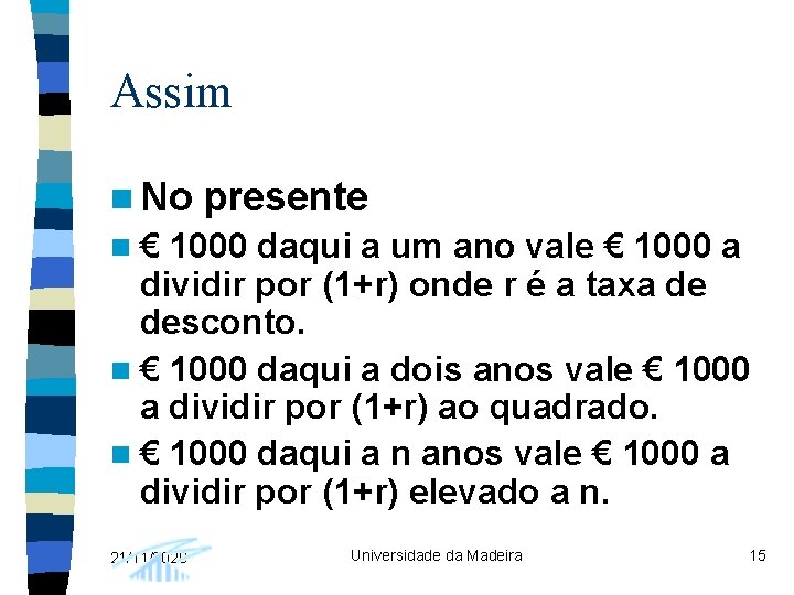 Assim n No presente n€ 1000 daqui a um ano vale € 1000 a