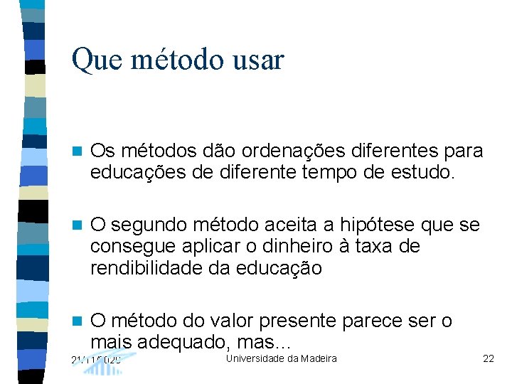 Que método usar n Os métodos dão ordenações diferentes para educações de diferente tempo