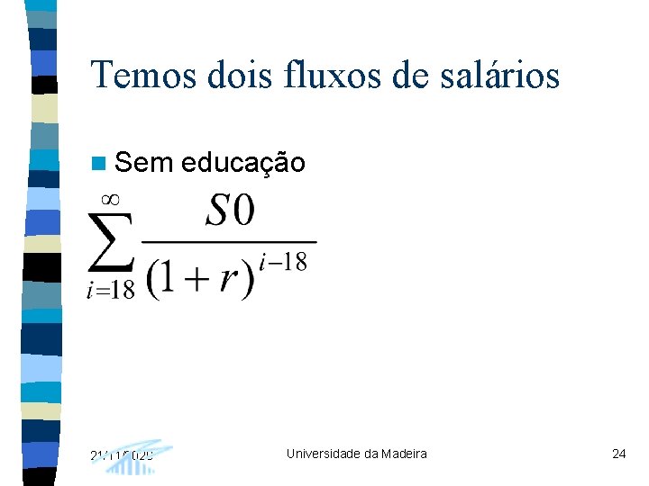 Temos dois fluxos de salários n Sem 21/11/2020 educação Universidade da Madeira 24 