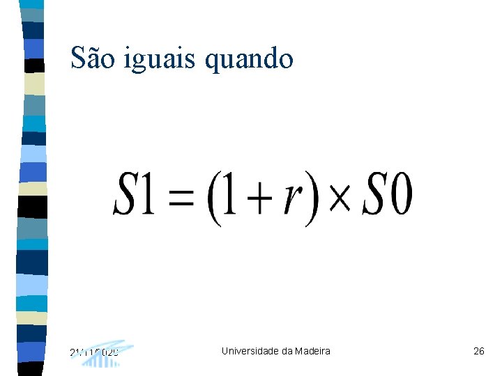 São iguais quando 21/11/2020 Universidade da Madeira 26 