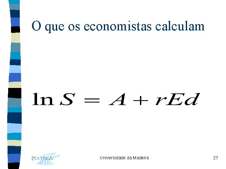 O que os economistas calculam 21/11/2020 Universidade da Madeira 27 