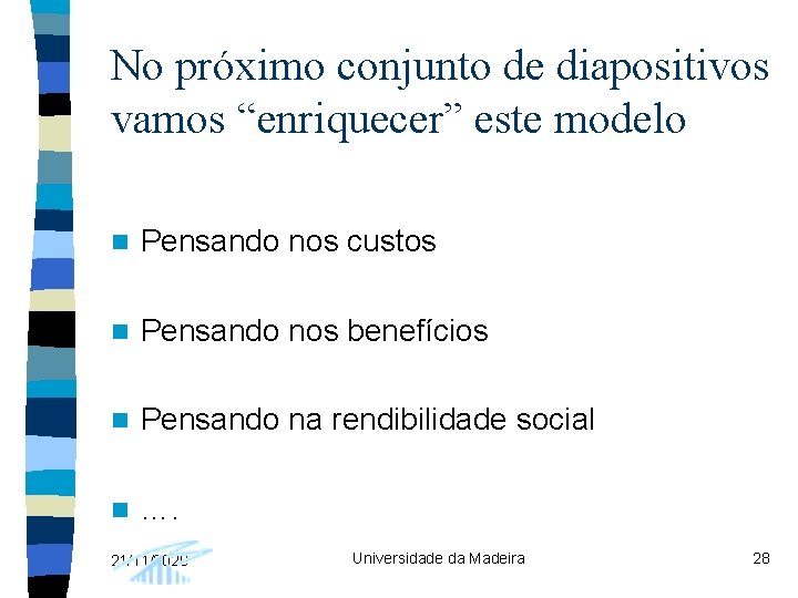 No próximo conjunto de diapositivos vamos “enriquecer” este modelo n Pensando nos custos n