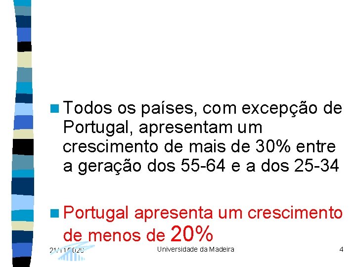 n Todos os países, com excepção de Portugal, apresentam um crescimento de mais de