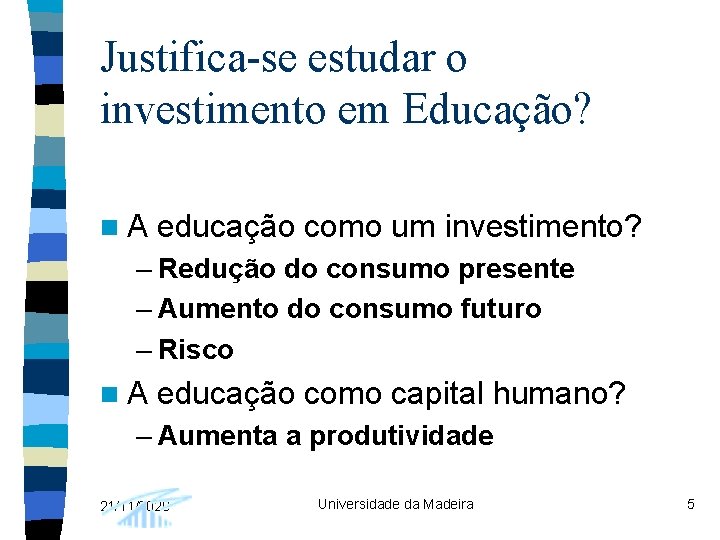 Justifica-se estudar o investimento em Educação? n. A educação como um investimento? – Redução