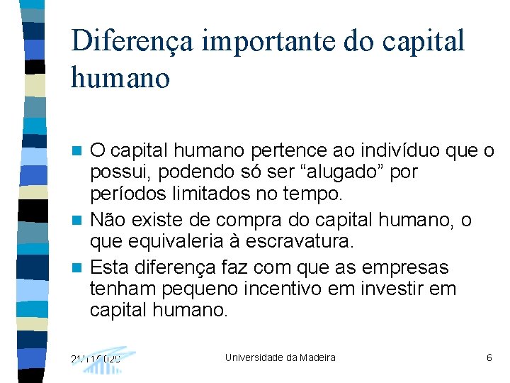 Diferença importante do capital humano O capital humano pertence ao indivíduo que o possui,