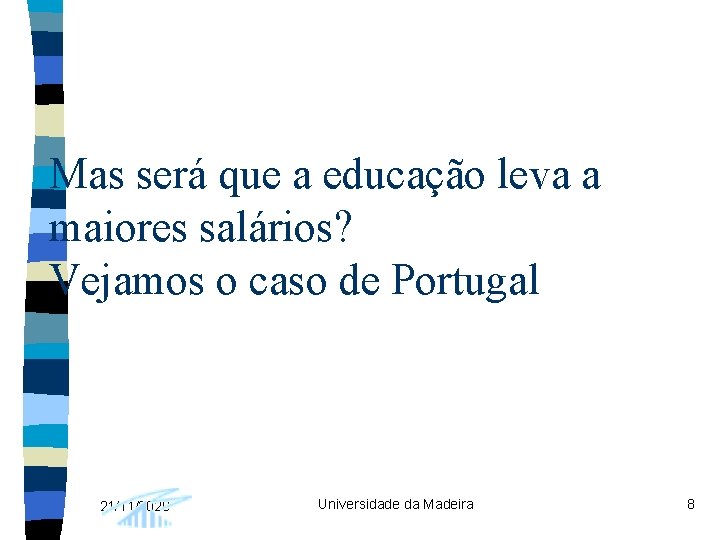 Mas será que a educação leva a maiores salários? Vejamos o caso de Portugal