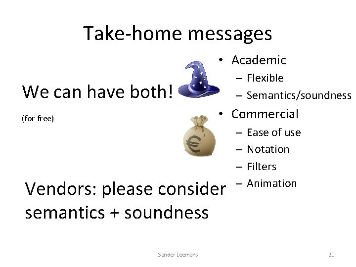 Take-home messages • Academic – Flexible – Semantics/soundness We can have both! • Commercial