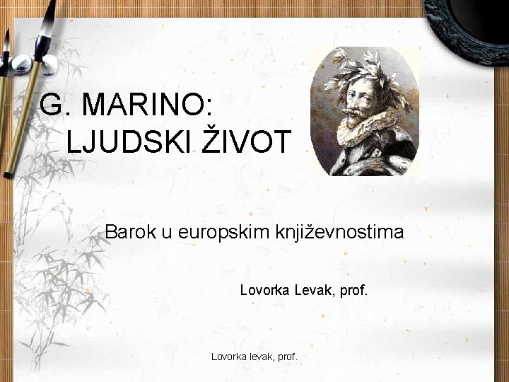 G. MARINO: LJUDSKI ŽIVOT Barok u europskim književnostima Lovorka Levak, prof. Lovorka levak, prof.