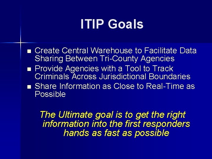ITIP Goals n n n Create Central Warehouse to Facilitate Data Sharing Between Tri-County