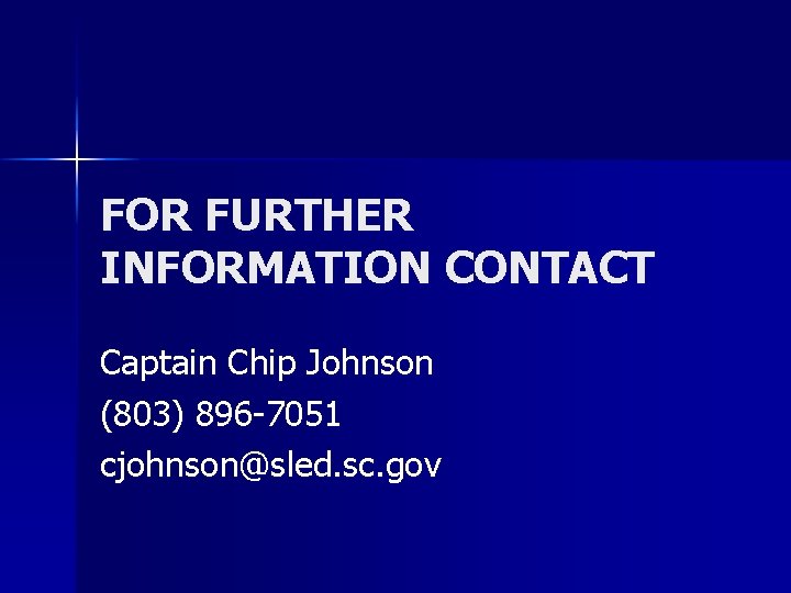 FOR FURTHER INFORMATION CONTACT Captain Chip Johnson (803) 896 -7051 cjohnson@sled. sc. gov 