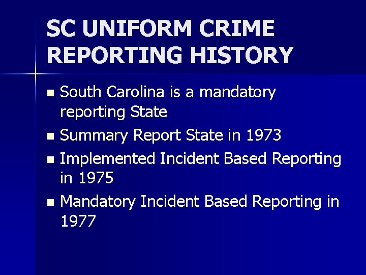 SC UNIFORM CRIME REPORTING HISTORY South Carolina is a mandatory reporting State n Summary