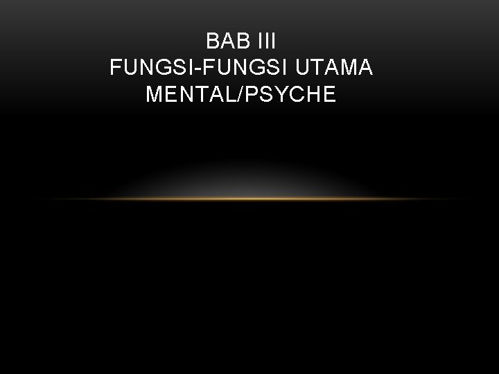 BAB III FUNGSI-FUNGSI UTAMA MENTAL/PSYCHE 