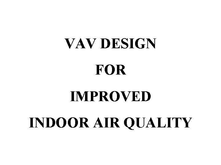 VAV DESIGN FOR IMPROVED INDOOR AIR QUALITY 