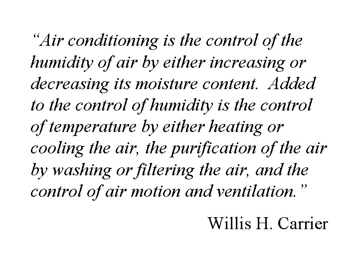 “Air conditioning is the control of the humidity of air by either increasing or