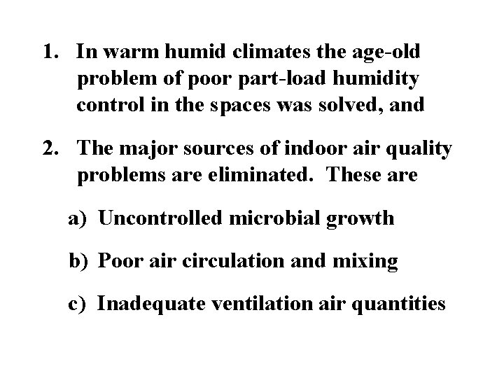 1. In warm humid climates the age-old problem of poor part-load humidity control in