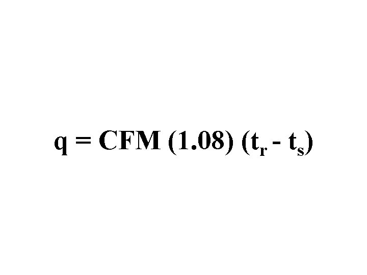 q = CFM (1. 08) (tr - ts) 