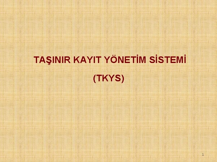 TAŞINIR KAYIT YÖNETİM SİSTEMİ (TKYS) 1 