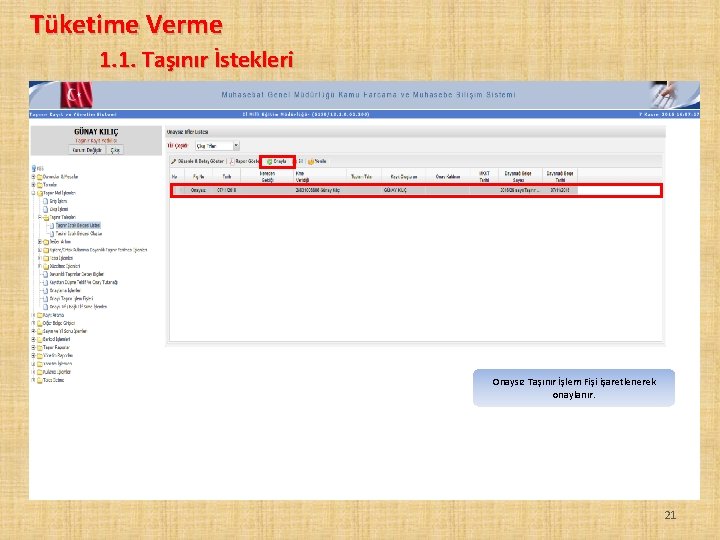 Tüketime Verme 1. 1. Taşınır İstekleri Onaysız Taşınır İşlem Fişi işaretlenerek onaylanır. 21 